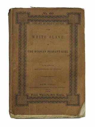 Item #35445 The WHITE SLAVE; or, The Russian Peasant Girl. Library of Select Novels. No. 60. ...
