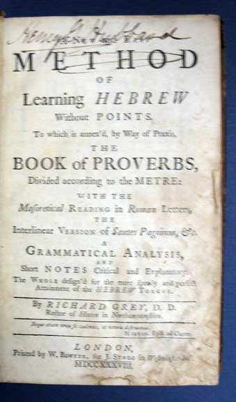 Item #35466 A NEW And EASY METHOD Of LEARNING HEBREW Without Points, To Which is Annex'd, by the Way of Praxis, The BOOK Of PROVERBS, Divided According to the Metre: with the Masoretical Reading in the Roman Letters, the Interlinear Version of Santes Pagninus, &c. A Grammatical Analysis, and Short Notes Critical and Explanatory. The Whole Design'd for the Speedy and Perfect Attainment of the Hebrew Tongue. Richard Grey, 1694 - 1771.