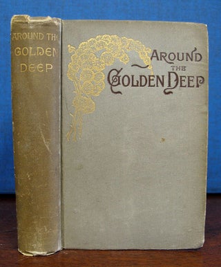 Item #35519 AROUND The GOLDEN DEEP. A Romance of the Sierras. A. P. Reeder