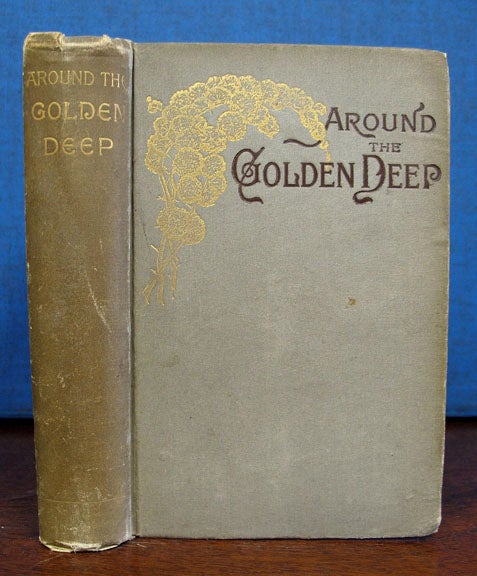 Item #35519 AROUND The GOLDEN DEEP. A Romance of the Sierras. A. P. Reeder.