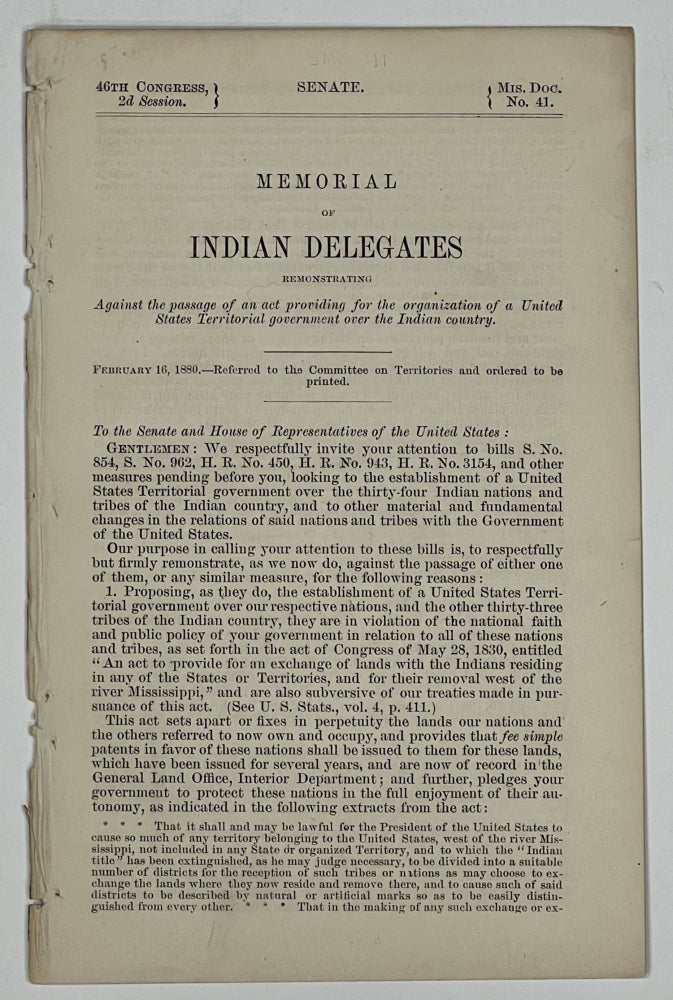 Item #35620 MEMORIAL Of INDIAN DELEGATES Remonstrating Against the Passage of an Act Providing for the Organization of a United States Territorial Government Over the Indian Country. Senate. 46th Congress 2d Session. Mis. Doc. No. 41. Native American History.