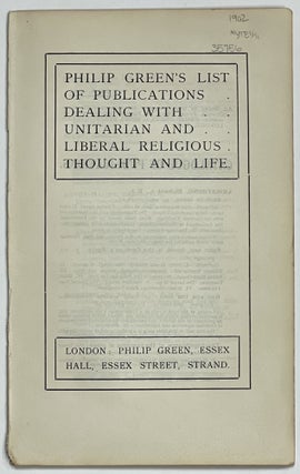 Item #35756 PHILIP GREEN'S LIST Of PUBLICATIONS DEALING With UNITARIAN And LIBERAL RELIGIOUS...