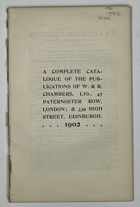 Item #35760 A COMPLETE CATALOGUE Of The PUBLICATIONS Of W. & R. CHAMBERS, LTD. Bookseller Catalogue
