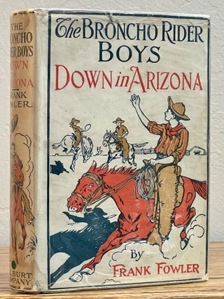 Item #35790.4 The BRONCHO RIDER BOYS DOWN In ARIZONA or A Struggle for the Great Copper Lode. ...