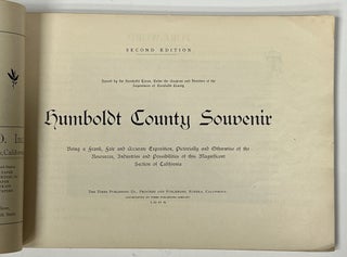 HUMBOLDT COUNTY SOUVENIR. Being a Frank, Fair and Accurate Exposition, Pictorially and Otherwise of the Resources, Industries and Possibilities of this Magnificent Section of California.