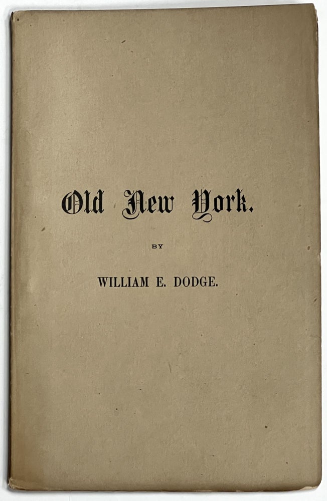 Item #36059 OLD NEW YORK. A Lecture. Delivered at Association Hall, April 27th, 1880, Upon the Invitation of Merchants and Other Citizens of New York. William E. Dodge.