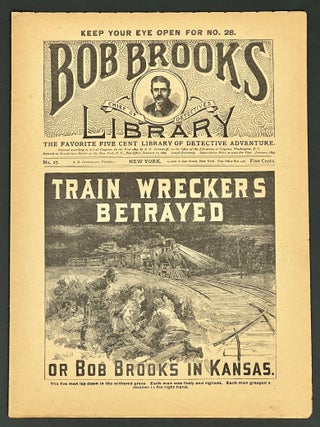Item #36100 TRAIN WRECKERS BETRAYED; or Bob Brooks in Kansas. The Favorite Fice Cent Library of...