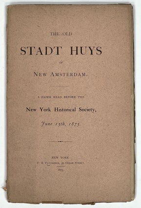 Item #36111 The OLD STADT HUYS Of NEW AMSTERDAM. A Paper Read Before the New York Historical...