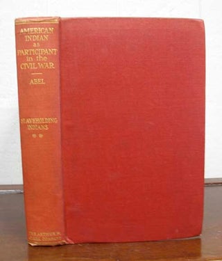 Item #36136 The AMERICAN INDIAN As PARTICIPANT In The CIVIL WAR. The Slaveholding Indians. Vol....