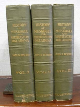 A HISTORY Of MUSKOGEE And NORTHEASTERN OKLAHOMA Including the Counties of Muskogee, McIntosh, John D. Benedict.