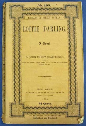Item #36219 LOTTIE DARLING. A Novel. Library of Select Novels No. 405. John Cordy Jeaffreson,...