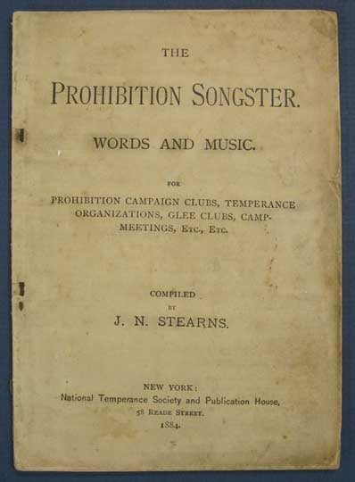 Item #36307 The PROHIBITION SONGSTER. Words and Music. For Prohibition Campaign Clubs, Temperance Organizations, Glee Clubs, Camp-Meetings, Etc., Etc. . . - Compiler Stearns, ohn, ewton. 1829 - 1895.