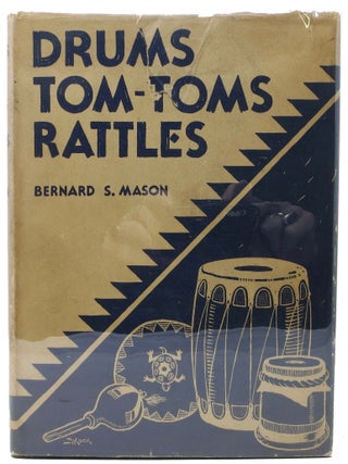 Item #36427 DRUMS, TOMTOMS And RATTLES. Primitive Percussion Instruments for Modern Use. Bernard...