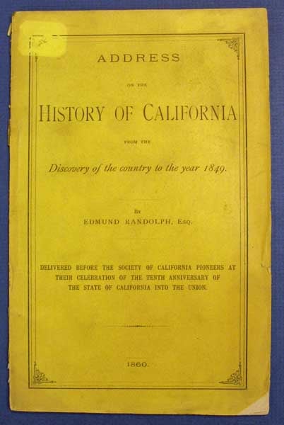 Item #36534 ADDRESS On The HISTORY Of CALIFORNIA From the Discovery of the Country to the Year 1849. Delivered before the Society of California Pioneers at their Celebration of the Tenth Anniversary of the State of California into the Union. Edmund Randolph, 1819 - 1861.