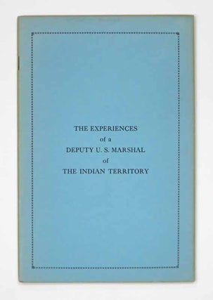 Item #36761 The EXPERIENCES Of A DEPUTY MARSHALL Of The INDIAN TERRITORY. William Frank Jones, b....