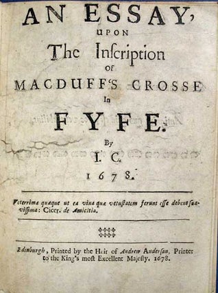Item #36836 An ESSAY, Upon the Inscription of MacDuff's Crosse in FYFE. 1678. 'By I. C.', d....