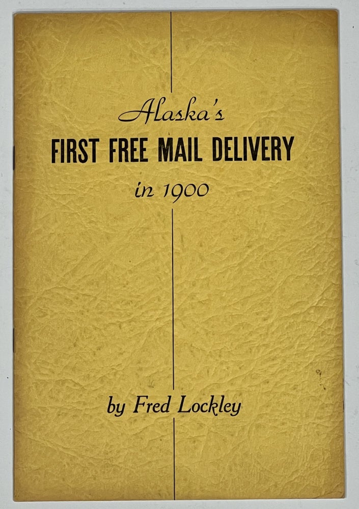 Item #36852 HISTORY Of The FIRST FREE DELIVERY SERVICE Of MAIL In ALASKA At NOME, ALASKA In 1900. Fred Lockley, 1851 - 1958.