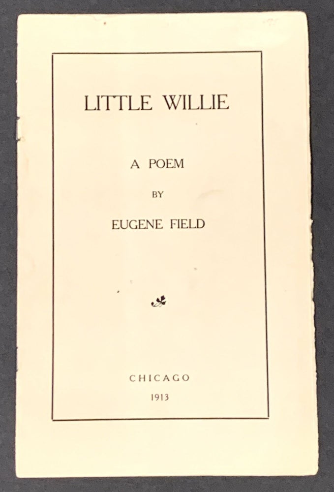 Item #36861 LITTLE WILLIE. A Poem. Eugene Field, 1850 - 1895.