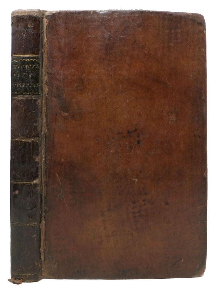 Item #36990 FIVE DISSERTATIONS On The SCRIPTURE ACCOUNT Of The FALL; And Its CONSEQUENCES. Charles Chauncy, 1705 - 1787.