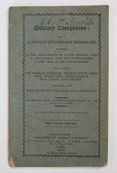 Item #37035 The MILITARY COMPANION: Being a System of Company Discipline, Founded on the Regulations of Baron Steuben, Late Major-General and Inspector-General of the Army of the United States. Containing, the Manual Exercise, Facings, Steps, Turnings, Wheelings, Miscellaneous Evolutions, and Firings. Together with Duty of Officers and Privates. Ornamented with Handsome Copper-plates of Company Evolutions. Designed for the Use of the Militia. Friedrich Wilhelm Ludolf Gerhard Augustin Steuben, Baron von, 1730 - 1794.