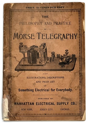 Item #37119 The PHILOSOPHY And PRACTICE Of MORSE TELEGRAPHY. A Primary Rationale and Practical...