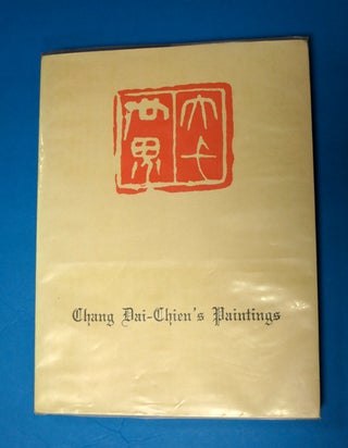 Item #37132 CHANG DAI-CHIEN'S PAINTINGS. With 130 Reproductions of the Master's Paintings Since...