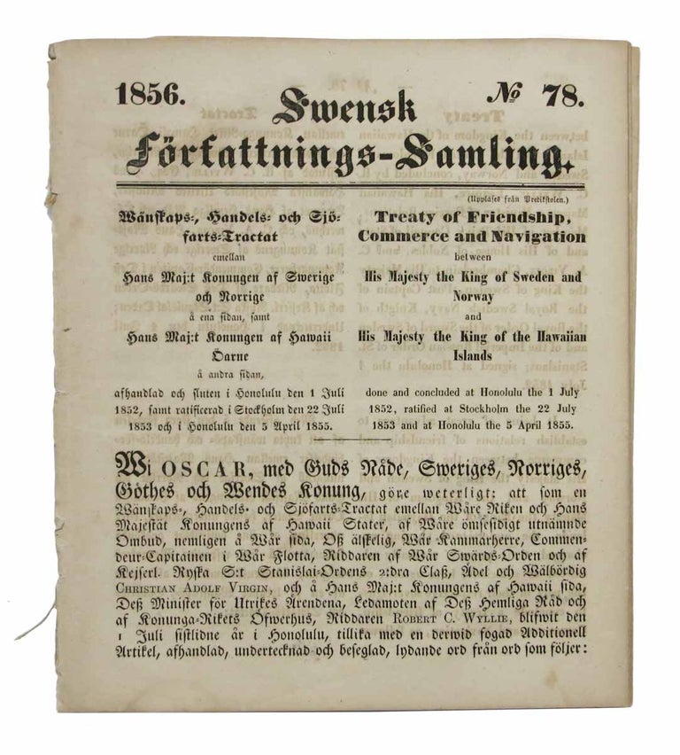 Item #37152 SWENSK FORFATTNINGS - SAMLING. 1856. No. 78. Treaty of Friendship, Commerce and Navigation between His Majesty the King of Sweden and Norway and His Majesty the King of the Hawaiian Islands done and concluded at Honolulu the the 1 July 1852, ratified at Stockholm the 22 July 1853 and at Honolulu the 5 April 1855. [Drop title]. Hawaii History, Kamehameha IV.