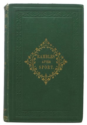 Item #37201 RAMBLES AFTER SPORT; or, Travels and Adventures in the Americas and At Home. "Oliver...