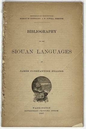 Item #37243 BIBLIOGRAPHY Of The SIOUAN LANGUAGES. James Constantine Pilling