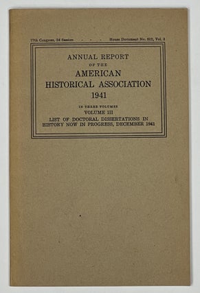 Item #37255 ANNUAL REPORT Of The AMERICAN HISTORICAL ASSOCIATION 1941. In Three Volumes. 77th...