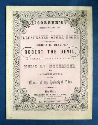 Item #37326 ROBERT The DEVIL, A Romantic Comedy in Five Acts. Roberto Il Diavolo. Corbyn's...