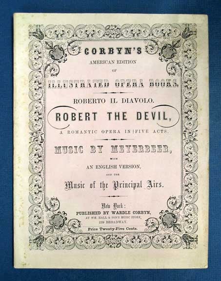 Item #37326 ROBERT The DEVIL, A Romantic Comedy in Five Acts. Roberto Il Diavolo. Corbyn's American Edition of Illustrated Opera Books. Music by Meyerbeer, with an English Version, and the Music of the Principal Airs. Giacomo .  Meyerbeer, 1791 - 1864.