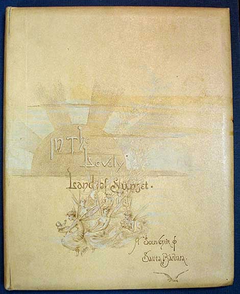 Item #37422 In The LOVELY LAND Of SUNSET. A Souvenir of Santa Barbara. Henry Lathrop Turner, d. 1915.