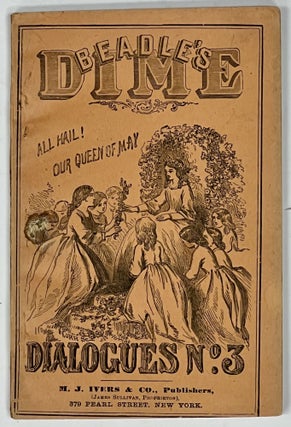Item #37425 The DIME DIALOGUES No. 3. A Choice Collection of Original School and Parlor Dramas...