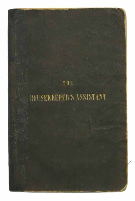 Item #37476 The HOUSEKEEPER'S ASSISTANT, Composed Upon Temperance Principles, with Instruction in the Art of Making Plain and Fancy Cakes, Puddings, Pastry, Confectionary, Ice Creams, Jellies, Blanc Mange, Also for the Cooking of All the Various Kinds of Meats and Vegetables; with a Variety of Useful Information and Receipts Never Before Published. 'By an Old Housekeeper', Ann H. pseudoynm for Allen.