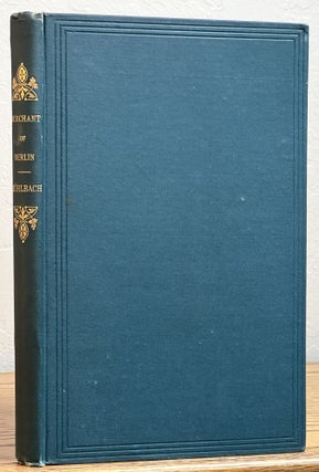 Item #37728 The MERCHANT Of BERLIN. An Historical Romance. Translated from the German, By Amory...