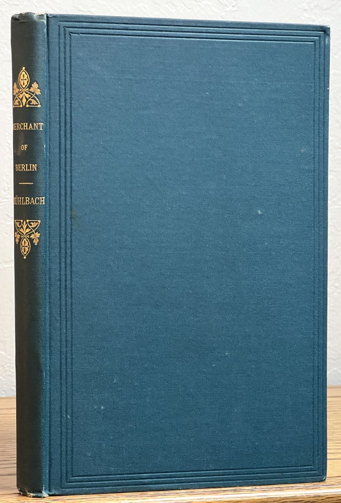 Item #37728 The MERCHANT Of BERLIN. An Historical Romance. Translated from the German, By Amory Coffin, M. D. [bound with] MARIA THERESA And Her FIREMAN. An Historical Novel. Translated from the German. uise ., Clara . 1814 - 1873 Mundt, also Louisa, also Klara.