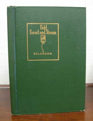 Item #37750 FIELD FOREST And STREAM In OKLAHOMA. "Being the 1912 Annual Report of the State...