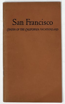 Item #37783 SAN FRANCISCO: CENTER Of The CALIFORNIA VACATIONLAND. A Guide Book for Visitors....