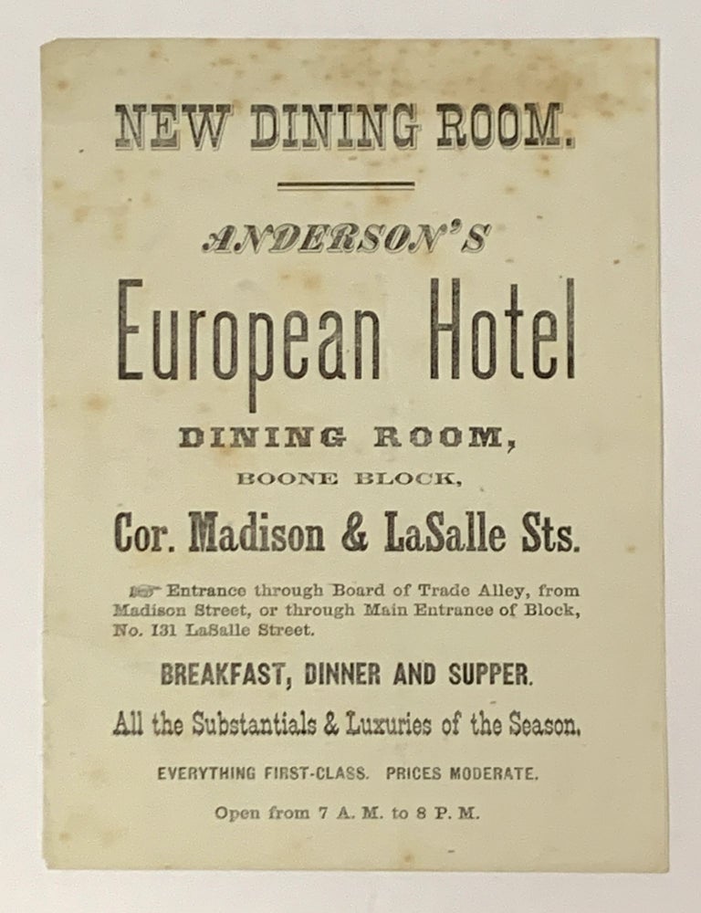 Item #37822 ANDERSON'S EUROPEAN HOTEL DINING ROOM, BOONE BLOCK, Cor. MADISON & LASALLE STS. New Dining Room. Breakfast, Dinner and Supper. All the Substantials & Luxuries of the Season. Everything First-Class. Prices Moderate. Open from 7 A. M. to 8 P. M. 19th C. Advertisement.