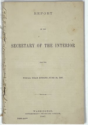 Item #37905 REPORT Of The SECRETARY Of The INTERIOR For The FISCAL YEAR ENDING JUNE 30, 1887....