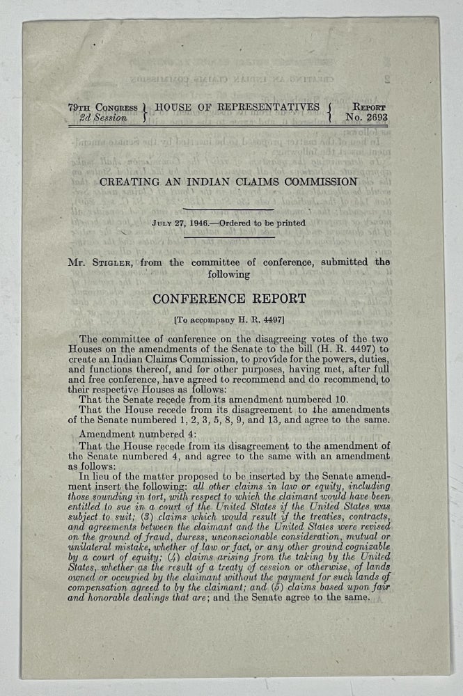 Item #37923 CREATING An INDIAN CLAIMS COMMISSION. Conference Report. House of Representatives, 79th Congress, 2d Session. Report No. 2693. July 27, 1946. Henry M. W. G. Stigler Jackson, A. M. Fernandez - Contributors, Chas R. Robertson, Karl E. Mundt.