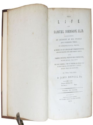 The LIFE Of SAMUEL JOHNSON Comprehending an Account of His Studies and Numerous Works, in Chronological Order; A Series of His Epistolary Correspondence and Conversations with Many Eminent Persons; and Various Original Pieces of His Composition, Never Before Published. The Whole Exhibiting a View of Literature and Literary Men in Great - Britain, for Nearly Half a Century, During Which He Flourished. In Two Volumes.