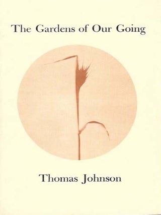 Item #38153 The GARDENS Of OUR GOING. Thomas Johnson