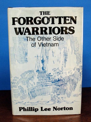 Item #38467 The FORGOTTEN WARRIORS: The OTHER SIDE Of VIETNAM. Phillip Lee Norton