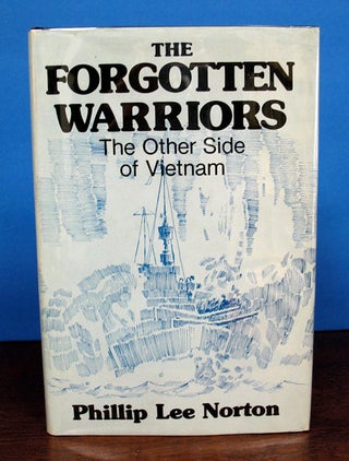 Item #38467 The FORGOTTEN WARRIORS: The OTHER SIDE Of VIETNAM. Phillip Lee Norton