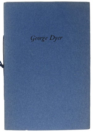 Item #3873.1 GEORGE DYER. George Dyer, A. Edward Newton, 1864 - 1940