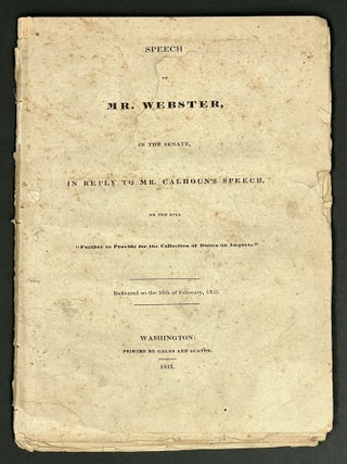 Item #39022 SPEECH Of MR. WEBSTER, In The SENATE, In REPLY To MR. CALHOUN'S SPEECH, On The BILL. ...