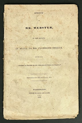 Item #39022 SPEECH Of MR. WEBSTER, In The SENATE, In REPLY To MR. CALHOUN'S SPEECH, On The BILL. ...