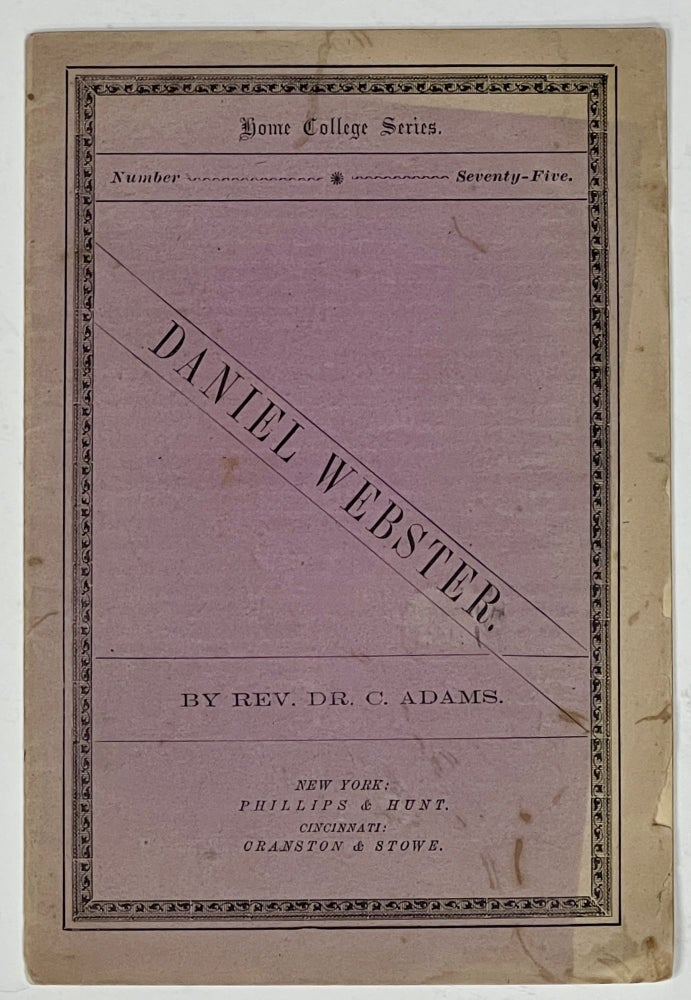 Item #39524 DANIEL WEBSTER. Home College Series No. 75. Daniel Webster, Rev Dr. . Vincent - Subject. Adams, J. H. - Contributor, harles. 1808 - 1890.